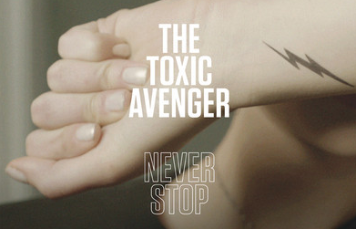 The Toxic Avenger Releases Video For ""Never Stop""