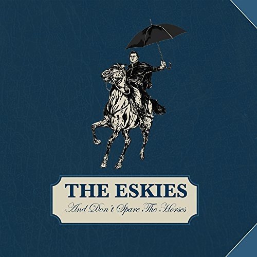 The Eskies - And Don't Spare The Horses