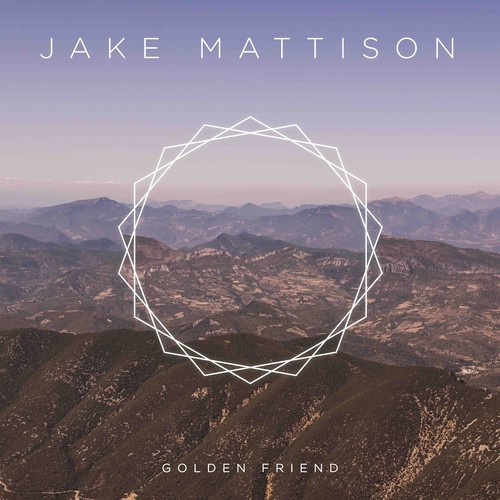 Jake Mattison - Golden Friend EP