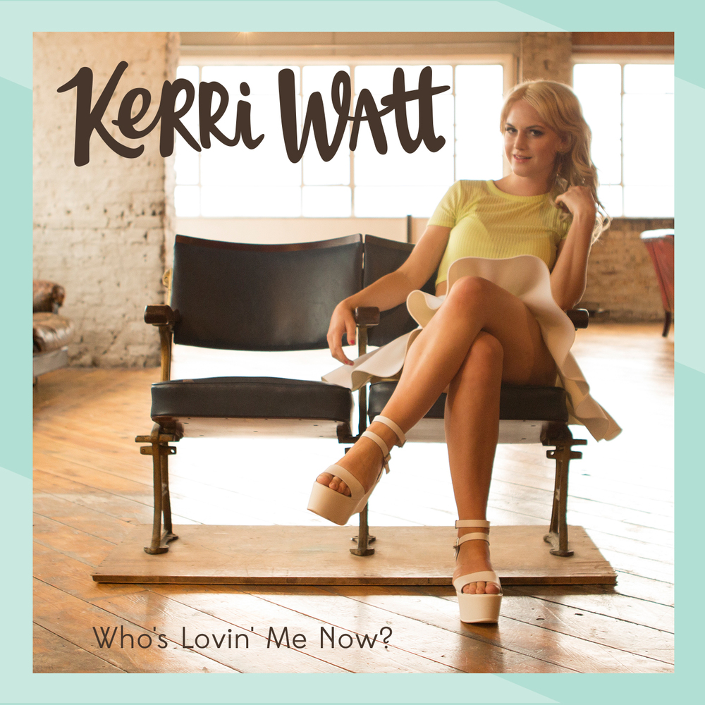 Kerri Watt - Who's Lovin Me Now
