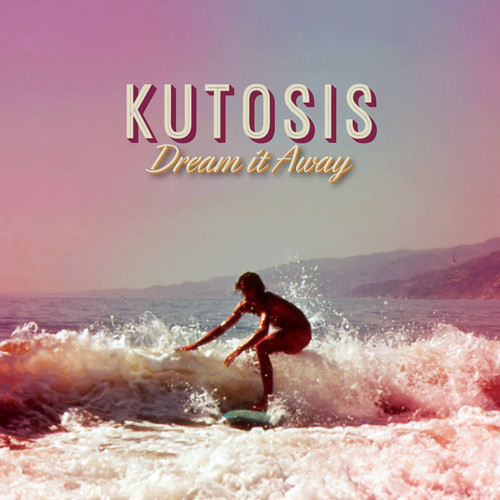 Kutosis - Dream It Away