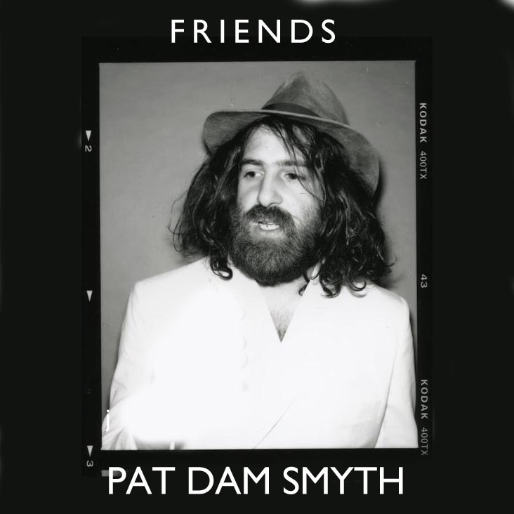 Pat Dam Smyth: Friends