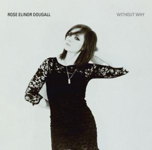Rose Elinor Dougall - Without Why