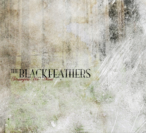 The Black Feathers - Strangers We Meet
