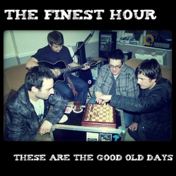 The Finest Hour - These Are The Good Old Days