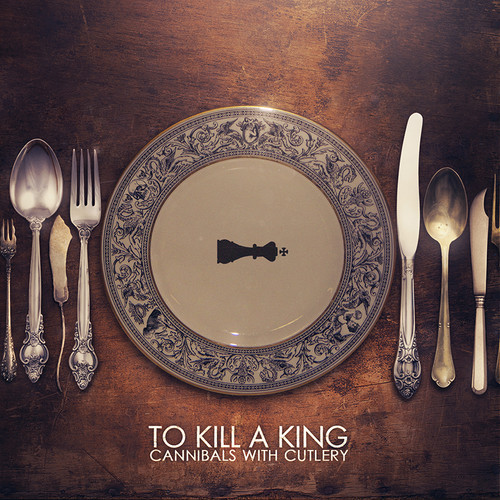 To Kill A King - Cannibals With Cutlery