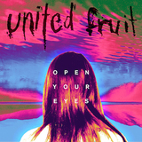 United Fruit - Open Your Eyes