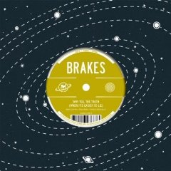 Brakes - Why Tell The Truth/ Worry About It Later