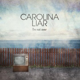 Carolina Liar - I'm Not Over