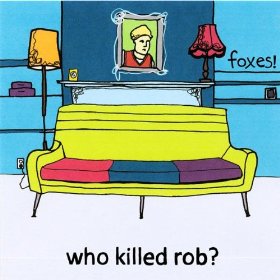 Foxes! - Who Killed Rob?