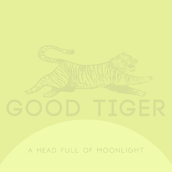 Good Tiger - A Head Full of Moonlight