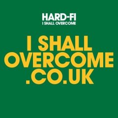 Hard-Fi - I Shall Overcome