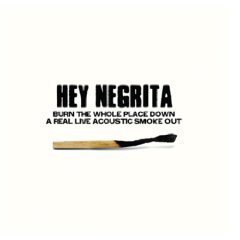 Hey Negrita - Burn The Whole Place Down