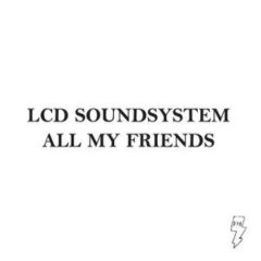 LCD Soundsystem - All My Friends