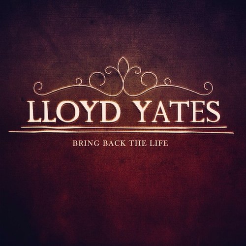Lloyd Yates - Bring Back The Life