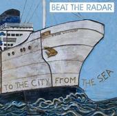 Beat The Radar - To The City From The Sea