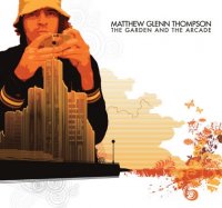 Matthew Glenn Thompson - The Garden And The Arcade
