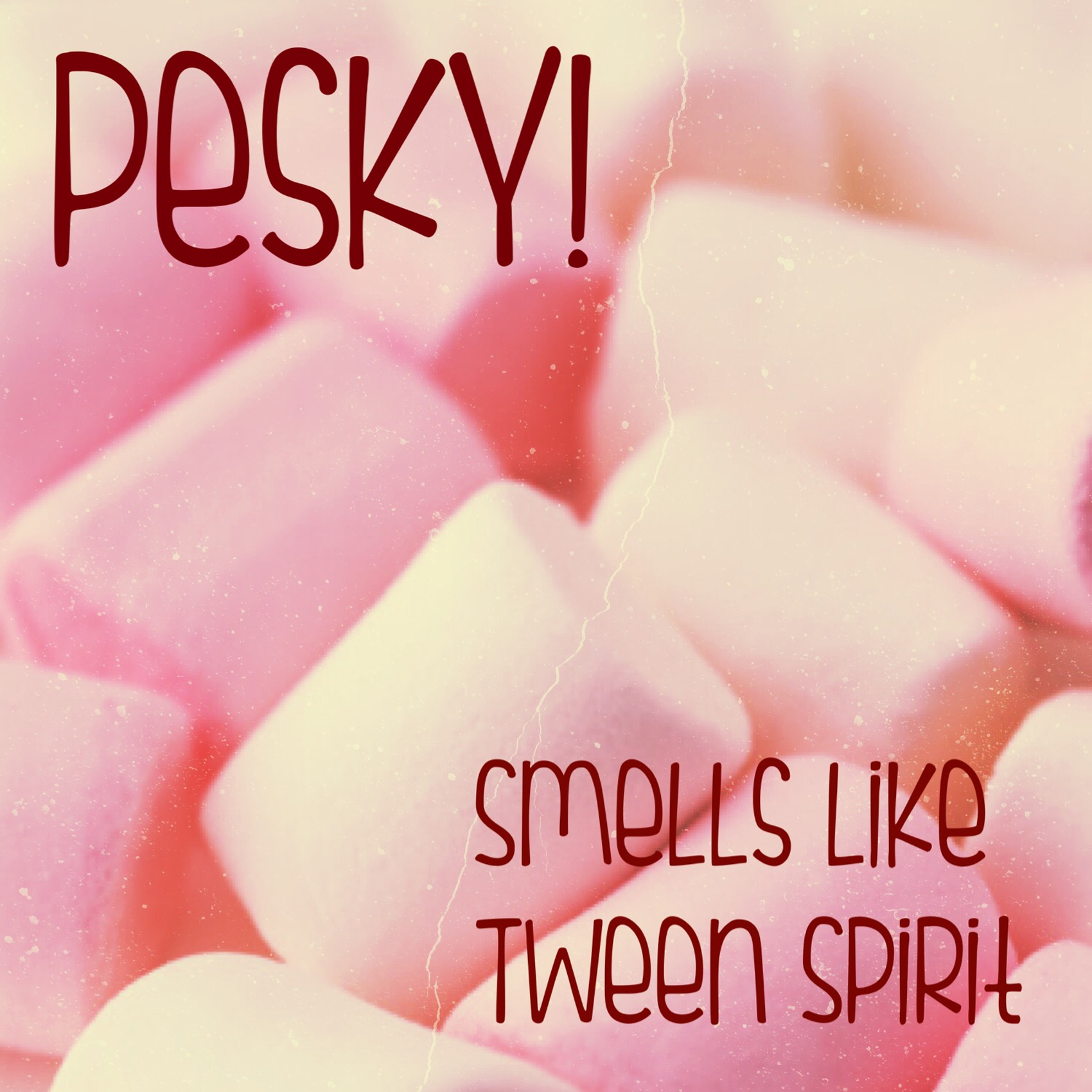 Pesky! - Smells Like Tween Spirit