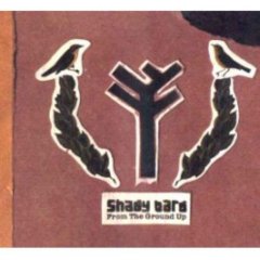 Shady Bird - From The Ground Up