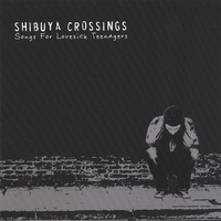 Shibuya Crossings - Song for Lovesick Teeangers
