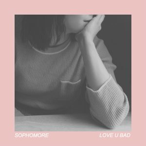 Track of the Day: Sophomore - Love U Bad