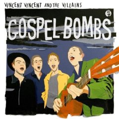 Vincent Vincent and the Villains - Gospel Bombs